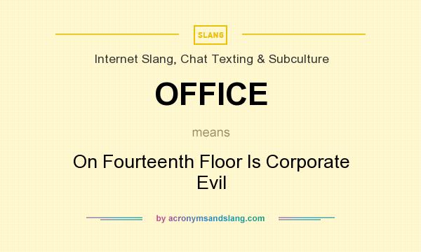 What does OFFICE mean? It stands for On Fourteenth Floor Is Corporate Evil