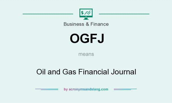 What does OGFJ mean? It stands for Oil and Gas Financial Journal