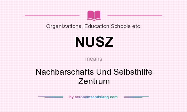 What does NUSZ mean? It stands for Nachbarschafts Und Selbsthilfe Zentrum