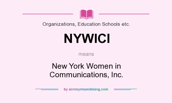 What does NYWICI mean? It stands for New York Women in Communications, Inc.