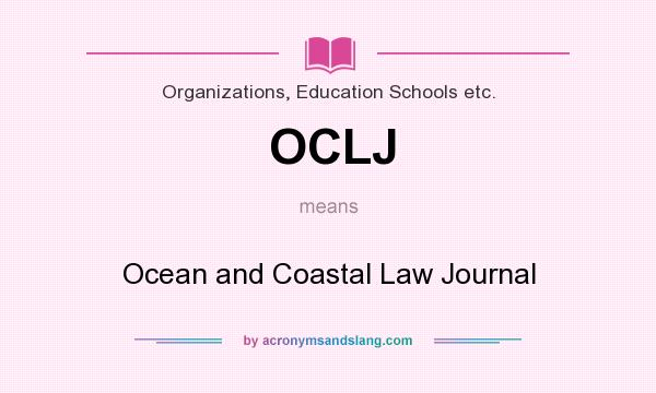 What does OCLJ mean? It stands for Ocean and Coastal Law Journal