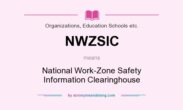 What does NWZSIC mean? It stands for National Work-Zone Safety Information Clearinghouse