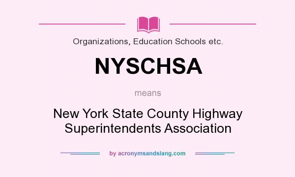 What does NYSCHSA mean? It stands for New York State County Highway Superintendents Association