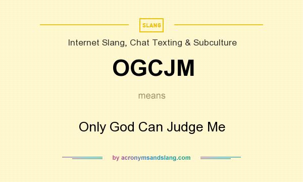 What does OGCJM mean? It stands for Only God Can Judge Me