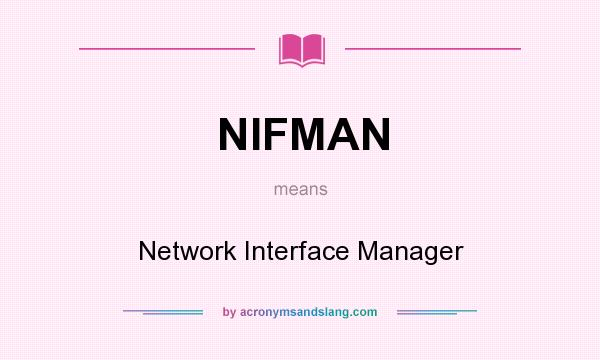 What does NIFMAN mean? It stands for Network Interface Manager