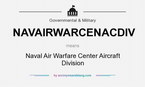 What does NAVAIRWARCENACDIV mean? It stands for Naval Air Warfare Center Aircraft Division