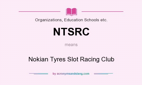 What does NTSRC mean? It stands for Nokian Tyres Slot Racing Club