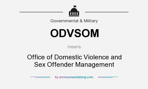 What does ODVSOM mean? It stands for Office of Domestic Violence and Sex Offender Management