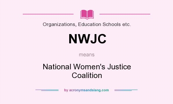 What does NWJC mean? It stands for National Women`s Justice Coalition