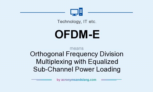 What does OFDM-E mean? It stands for Orthogonal Frequency Division Multiplexing with Equalized Sub-Channel Power Loading