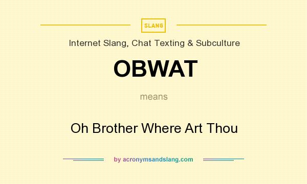 What does OBWAT mean? It stands for Oh Brother Where Art Thou