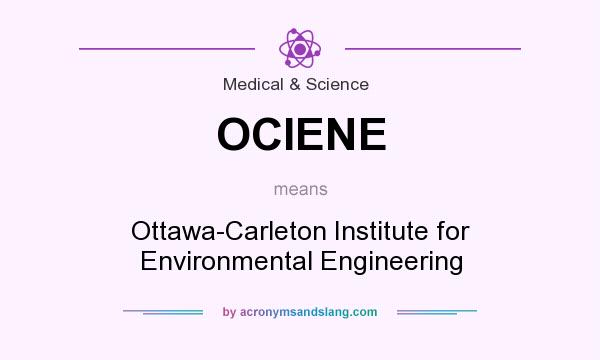 What does OCIENE mean? It stands for Ottawa-Carleton Institute for Environmental Engineering