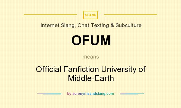 What does OFUM mean? It stands for Official Fanfiction University of Middle-Earth