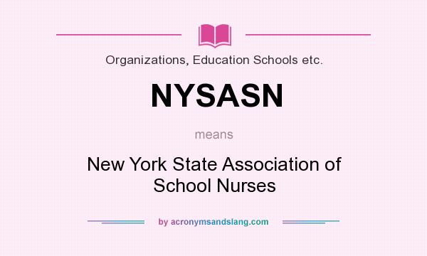 What does NYSASN mean? It stands for New York State Association of School Nurses