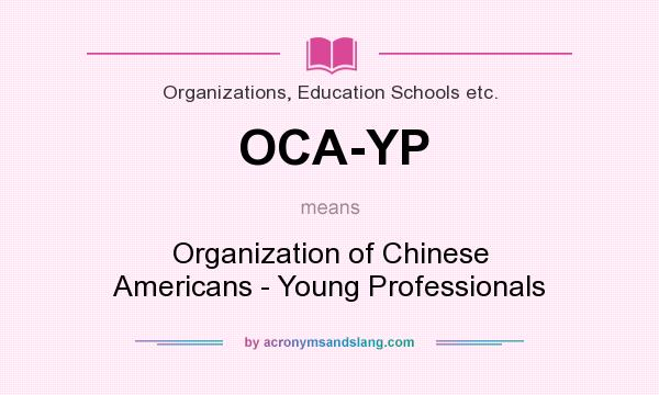 What does OCA-YP mean? It stands for Organization of Chinese Americans - Young Professionals