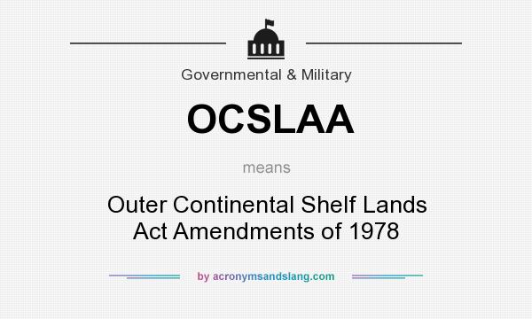 What does OCSLAA mean? It stands for Outer Continental Shelf Lands Act Amendments of 1978