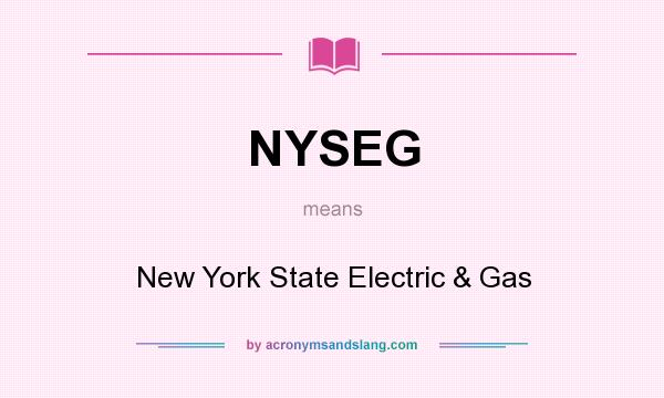 What does NYSEG mean? It stands for New York State Electric & Gas