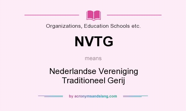 What does NVTG mean? It stands for Nederlandse Vereniging Traditioneel Gerij