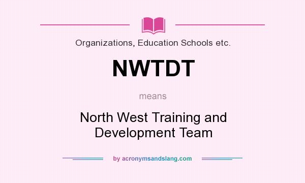 What does NWTDT mean? It stands for North West Training and Development Team