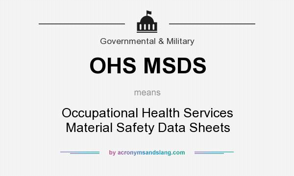 What does OHS MSDS mean? It stands for Occupational Health Services Material Safety Data Sheets