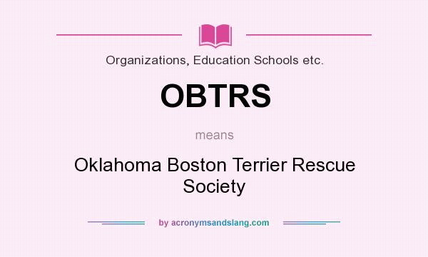 What does OBTRS mean? It stands for Oklahoma Boston Terrier Rescue Society