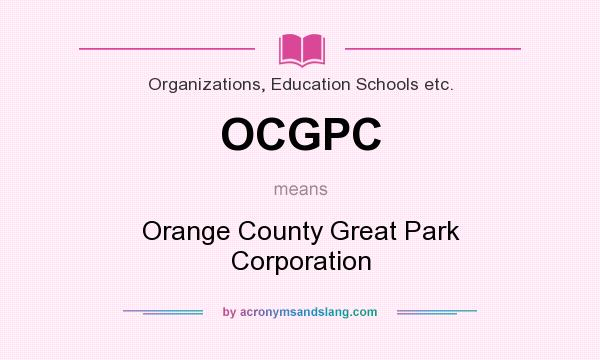 What does OCGPC mean? It stands for Orange County Great Park Corporation