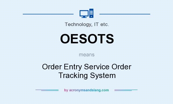 What does OESOTS mean? It stands for Order Entry Service Order Tracking System