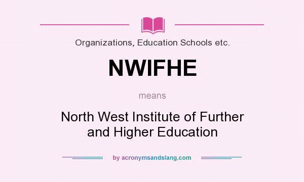 What does NWIFHE mean? It stands for North West Institute of Further and Higher Education