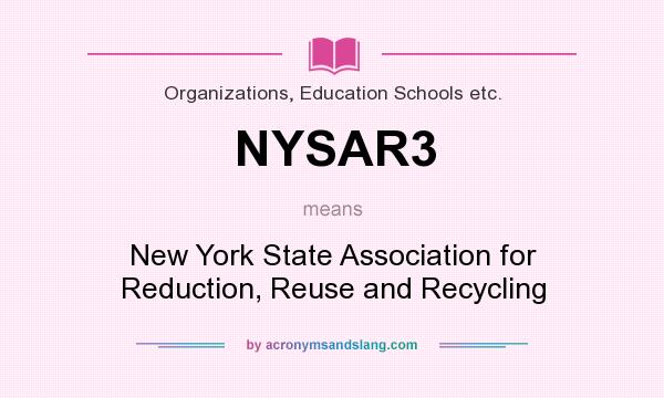 What does NYSAR3 mean? It stands for New York State Association for Reduction, Reuse and Recycling