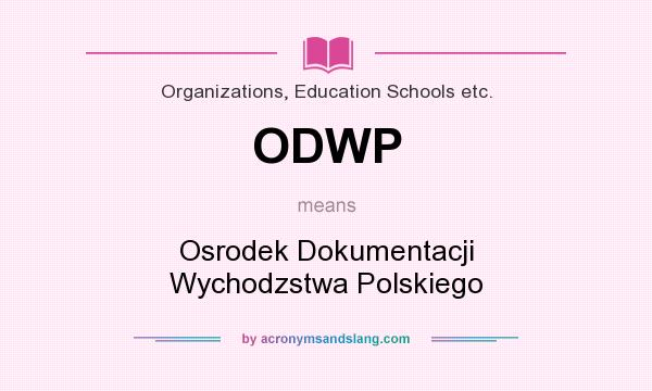 What does ODWP mean? It stands for Osrodek Dokumentacji Wychodzstwa Polskiego