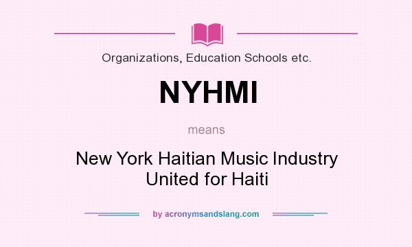 What does NYHMI mean? It stands for New York Haitian Music Industry United for Haiti