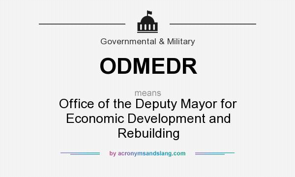 What does ODMEDR mean? It stands for Office of the Deputy Mayor for Economic Development and Rebuilding