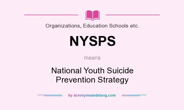 What does NYSPS mean? It stands for National Youth Suicide Prevention Strategy