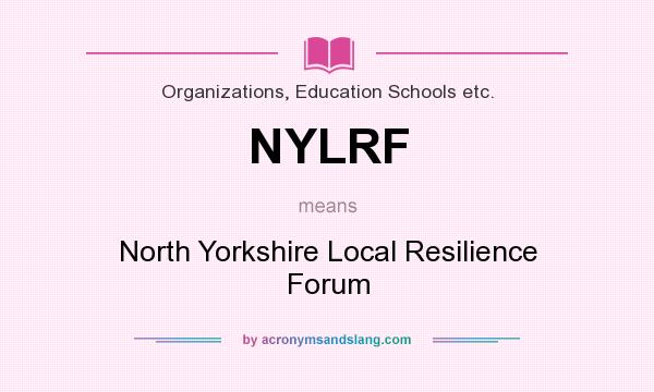 What does NYLRF mean? It stands for North Yorkshire Local Resilience Forum