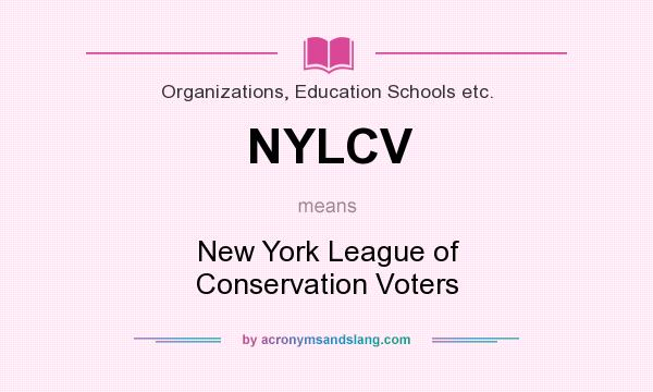 What does NYLCV mean? It stands for New York League of Conservation Voters