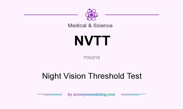 What does NVTT mean? It stands for Night Vision Threshold Test