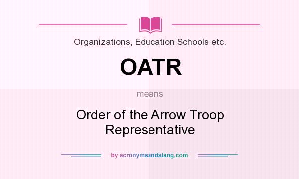 What does OATR mean? It stands for Order of the Arrow Troop Representative