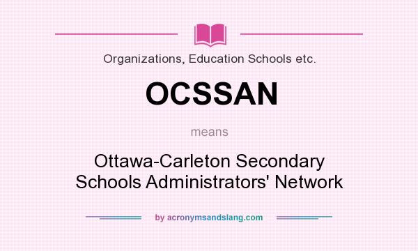 What does OCSSAN mean? It stands for Ottawa-Carleton Secondary Schools Administrators` Network