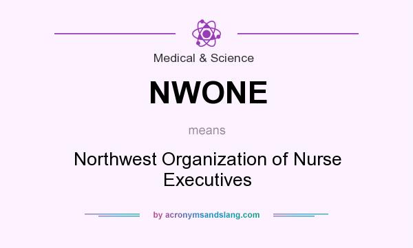 What does NWONE mean? It stands for Northwest Organization of Nurse Executives