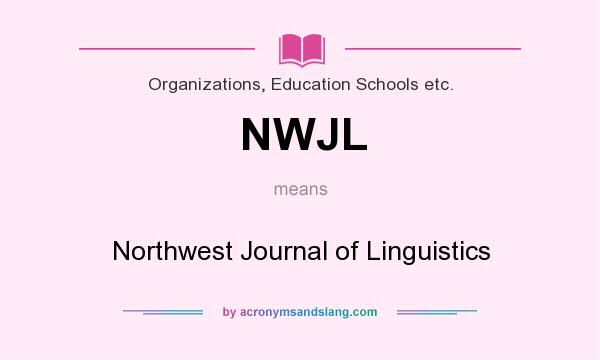 What does NWJL mean? It stands for Northwest Journal of Linguistics