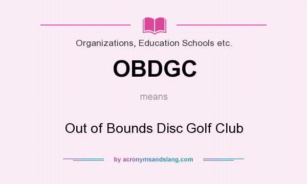 What does OBDGC mean? It stands for Out of Bounds Disc Golf Club