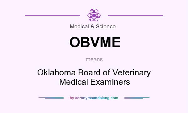 What does OBVME mean? It stands for Oklahoma Board of Veterinary Medical Examiners