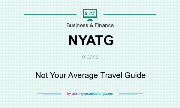 What does NYATG mean? It stands for Not Your Average Travel Guide