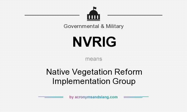 What does NVRIG mean? It stands for Native Vegetation Reform Implementation Group