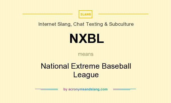 What does NXBL mean? It stands for National Extreme Baseball League