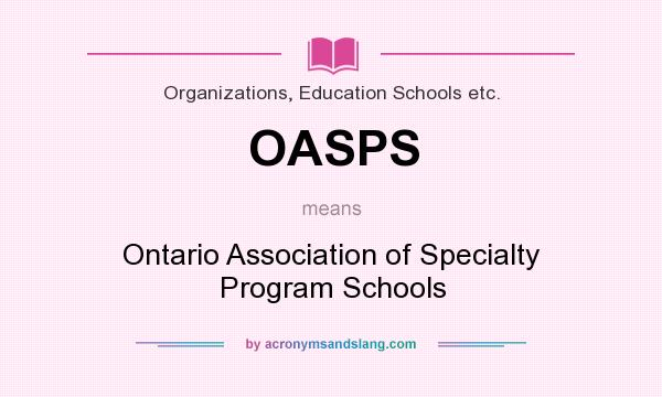 What does OASPS mean? It stands for Ontario Association of Specialty Program Schools