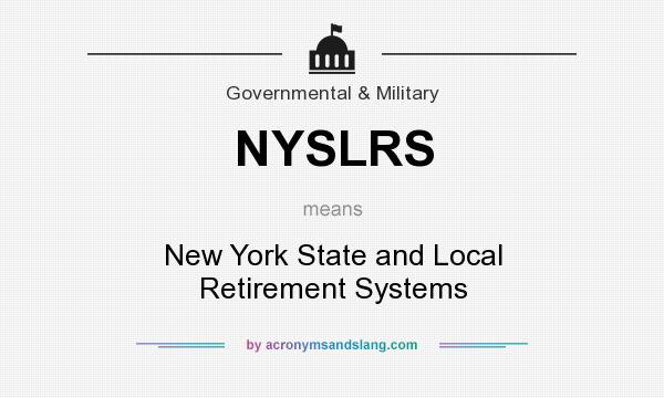 What does NYSLRS mean? It stands for New York State and Local Retirement Systems