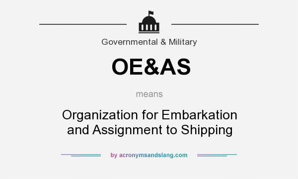 What does OE&AS mean? It stands for Organization for Embarkation and Assignment to Shipping
