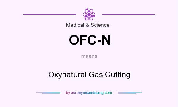 What does OFC-N mean? It stands for Oxynatural Gas Cutting