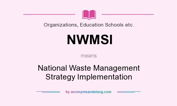 What does NWMSI mean? It stands for National Waste Management Strategy Implementation